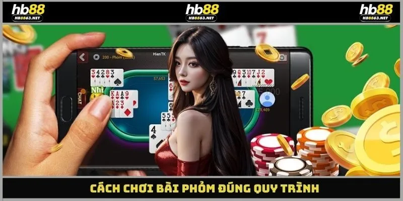Cách chơi bài Phỏm đúng quy trình