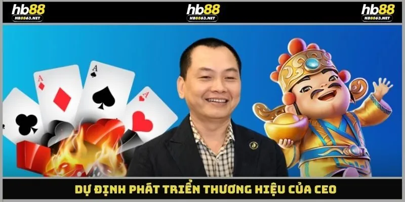 Dự định phát triển thương hiệu của CEO