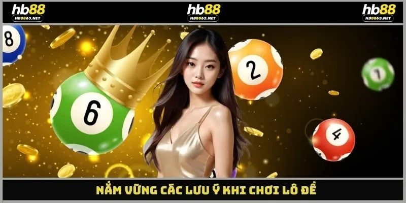 Nắm vững các lưu ý khi chơi lô đề