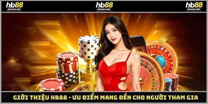Giới thiệu HB88 - Ưu điểm mang đến cho người tham gia