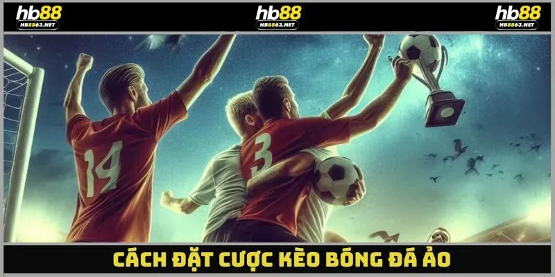 Hướng dẫn chơi kèo bóng đá ảo HB88