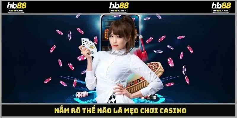 Nắm rõ thế nào là mẹo chơi casino