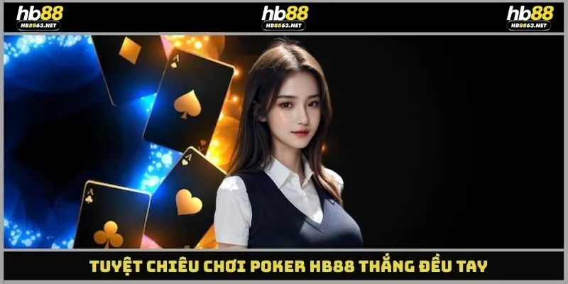Tuyệt chiêu chơi Poker HB88 thắng đều tay
