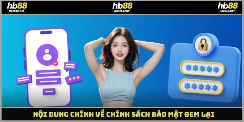 Nội dung chính về chính sách bảo mật đem lại