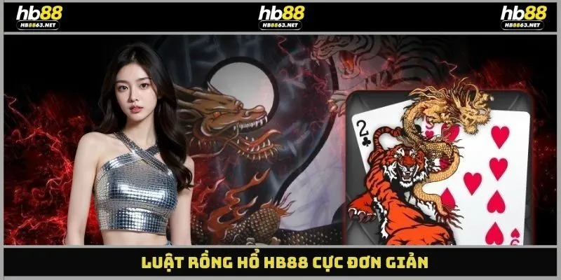 Luật rồng hổ HB88 cực đơn giản